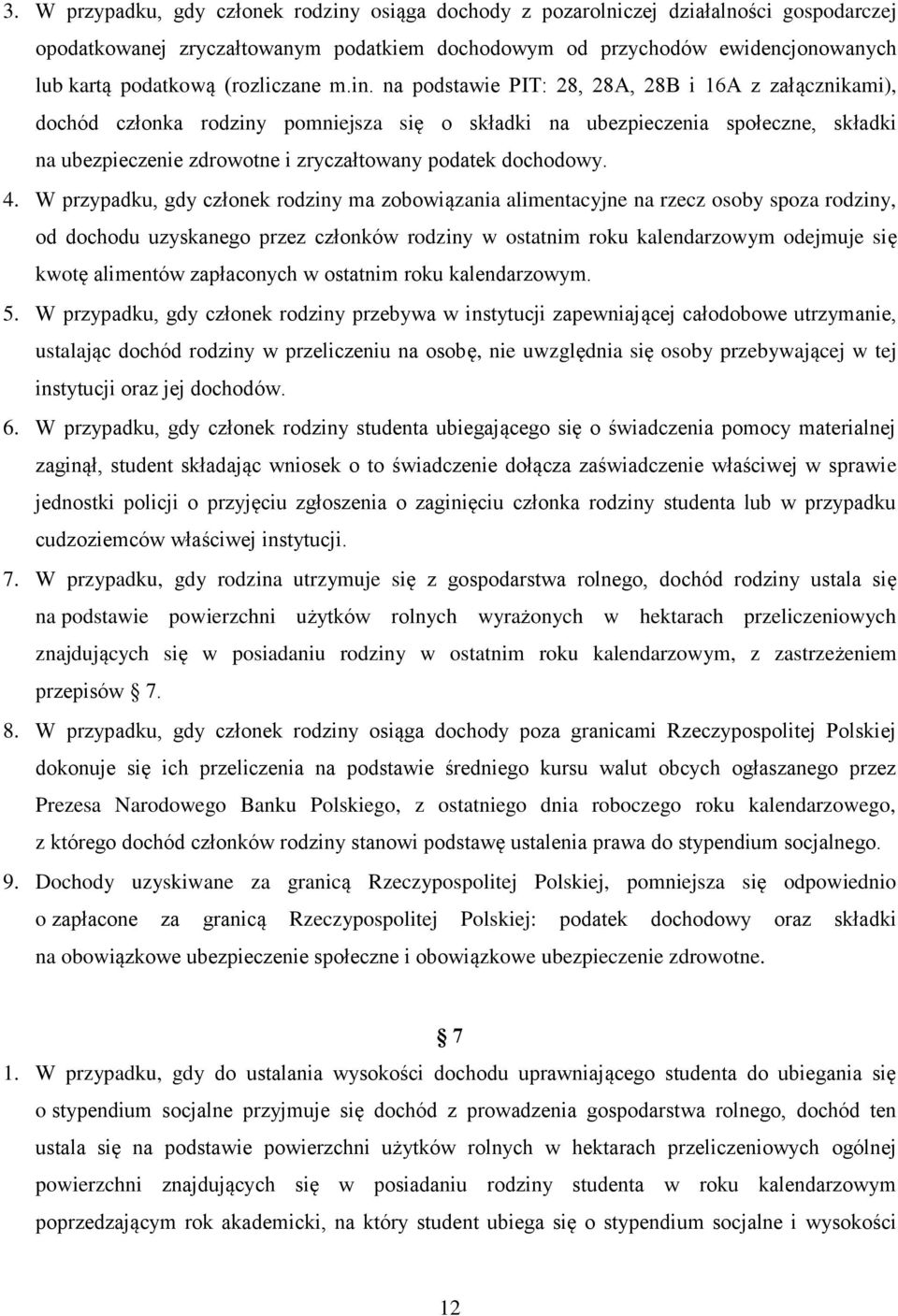 na podstawie PIT: 28, 28A, 28B i 16A z załącznikami), dochód członka rodziny pomniejsza się o składki na ubezpieczenia społeczne, składki na ubezpieczenie zdrowotne i zryczałtowany podatek dochodowy.