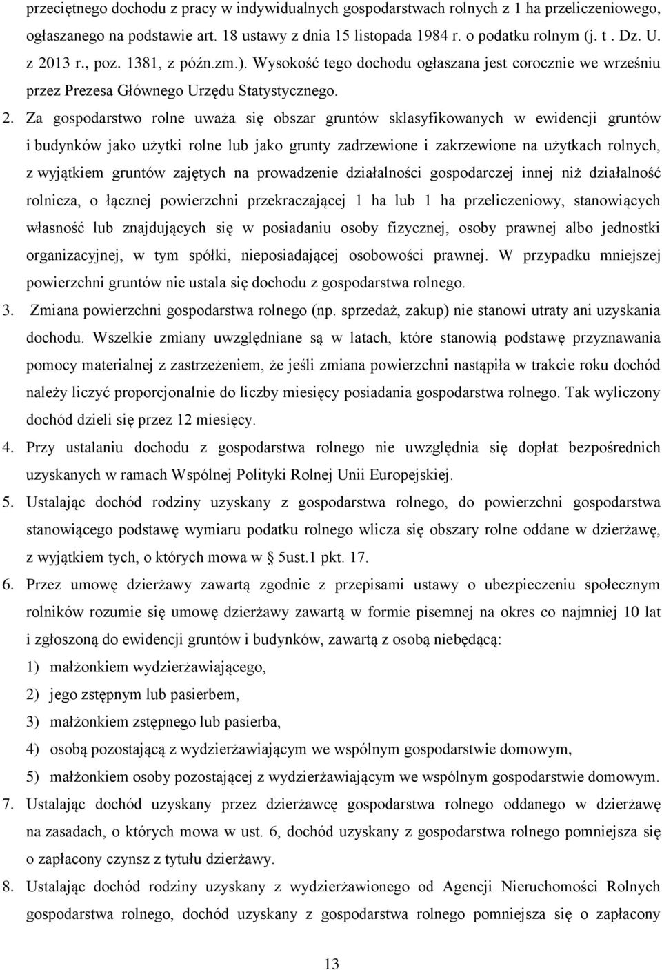 sklasyfikowanych w ewidencji gruntów i budynków jako użytki rolne lub jako grunty zadrzewione i zakrzewione na użytkach rolnych, z wyjątkiem gruntów zajętych na prowadzenie działalności gospodarczej