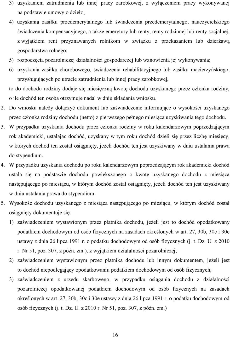 gospodarstwa rolnego; 5) rozpoczęcia pozarolniczej działalności gospodarczej lub wznowienia jej wykonywania; 6) uzyskania zasiłku chorobowego, świadczenia rehabilitacyjnego lub zasiłku