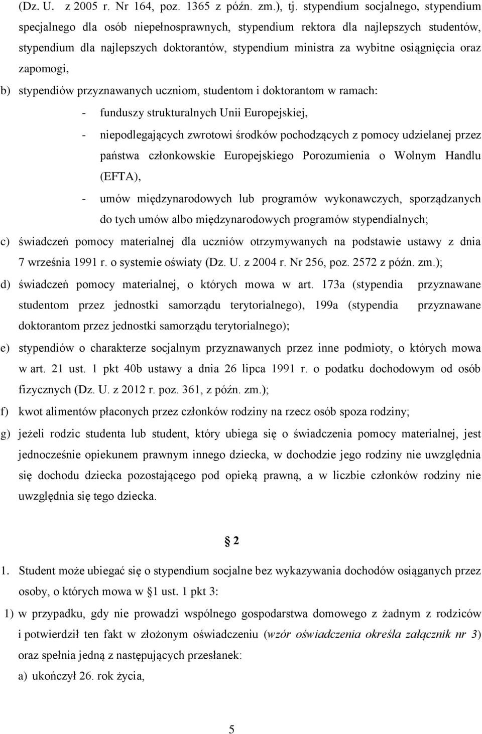 osiągnięcia oraz zapomogi, b) stypendiów przyznawanych uczniom, studentom i doktorantom w ramach: - funduszy strukturalnych Unii Europejskiej, - niepodlegających zwrotowi środków pochodzących z