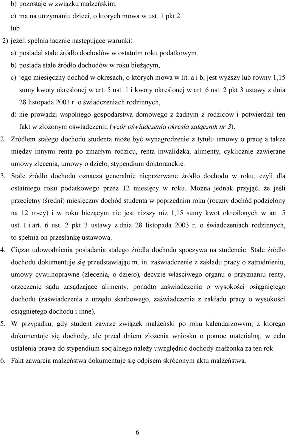 okresach, o których mowa w lit. a i b, jest wyższy lub równy 1,15 sumy kwoty określonej w art. 5 ust. 1 i kwoty określonej w art. 6 ust. 2 pkt 3 ustawy z dnia 28 listopada 2003 r.