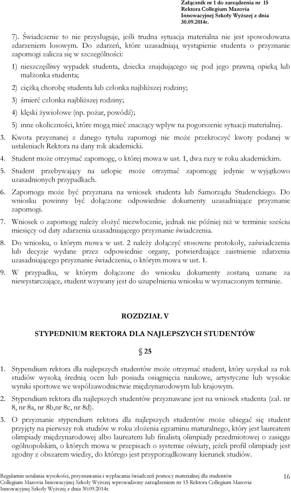 studenta; 2) ciężką chorobę studenta lub członka najbliższej rodziny; 3) śmierć członka najbliższej rodziny; 4) klęski żywiołowe (np.