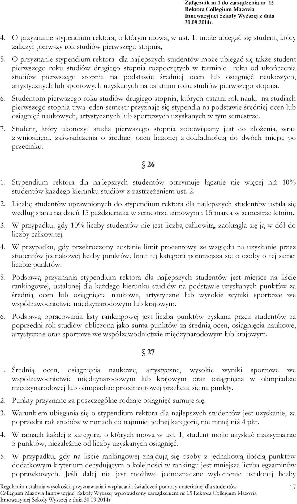 na podstawie średniej ocen lub osiągnięć naukowych, artystycznych lub sportowych uzyskanych na ostatnim roku studiów pierwszego stopnia. 6.