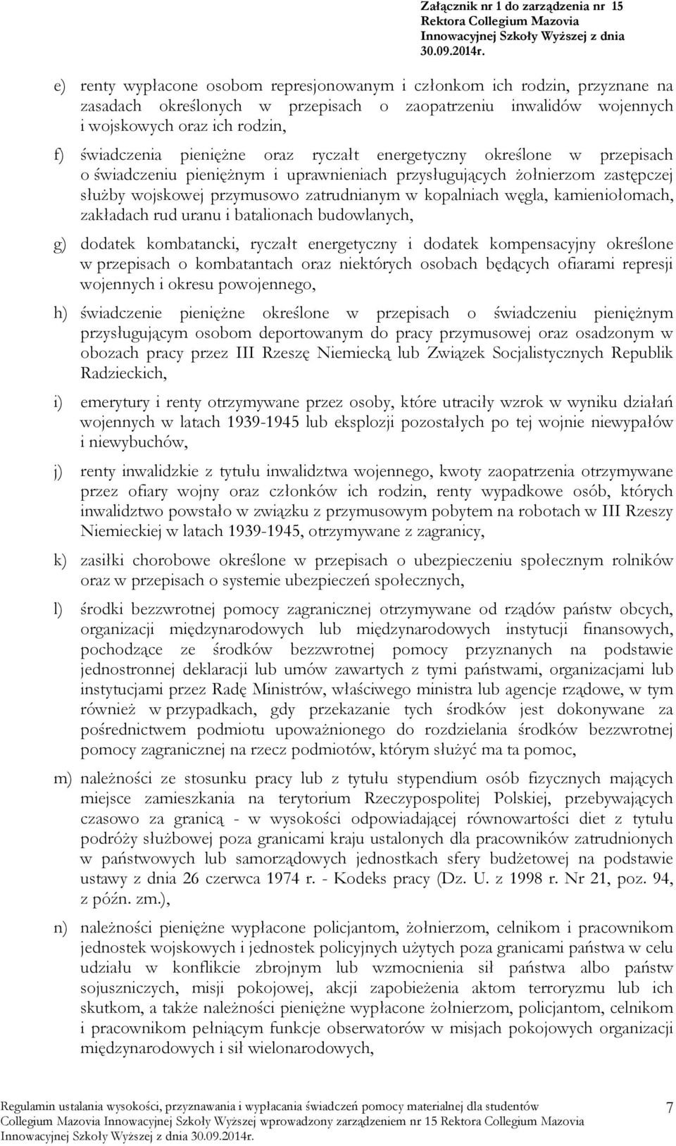 kamieniołomach, zakładach rud uranu i batalionach budowlanych, g) dodatek kombatancki, ryczałt energetyczny i dodatek kompensacyjny określone w przepisach o kombatantach oraz niektórych osobach