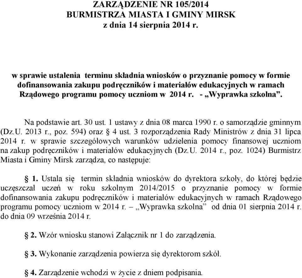 - Wyprawka szkolna. Na podstawie art. 30 ust. 1 ustawy z dnia 08 marca 1990 r. o samorządzie gminnym (Dz.U. 2013 r., poz. 594) oraz 4 ust. 3 rozporządzenia Rady Ministrów z dnia 31 lipca 2014 r.