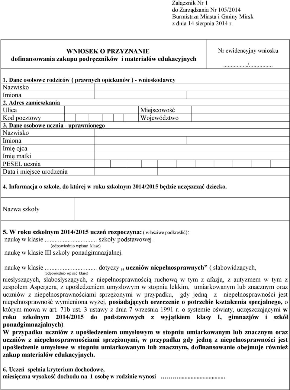 Adres zamieszkania Ulica Miejscowość Kod pocztowy Województwo 3. Dane osobowe ucznia - uprawnionego Nazwisko Imiona Imię ojca Imię matki PESEL ucznia Data i miejsce urodzenia 4.