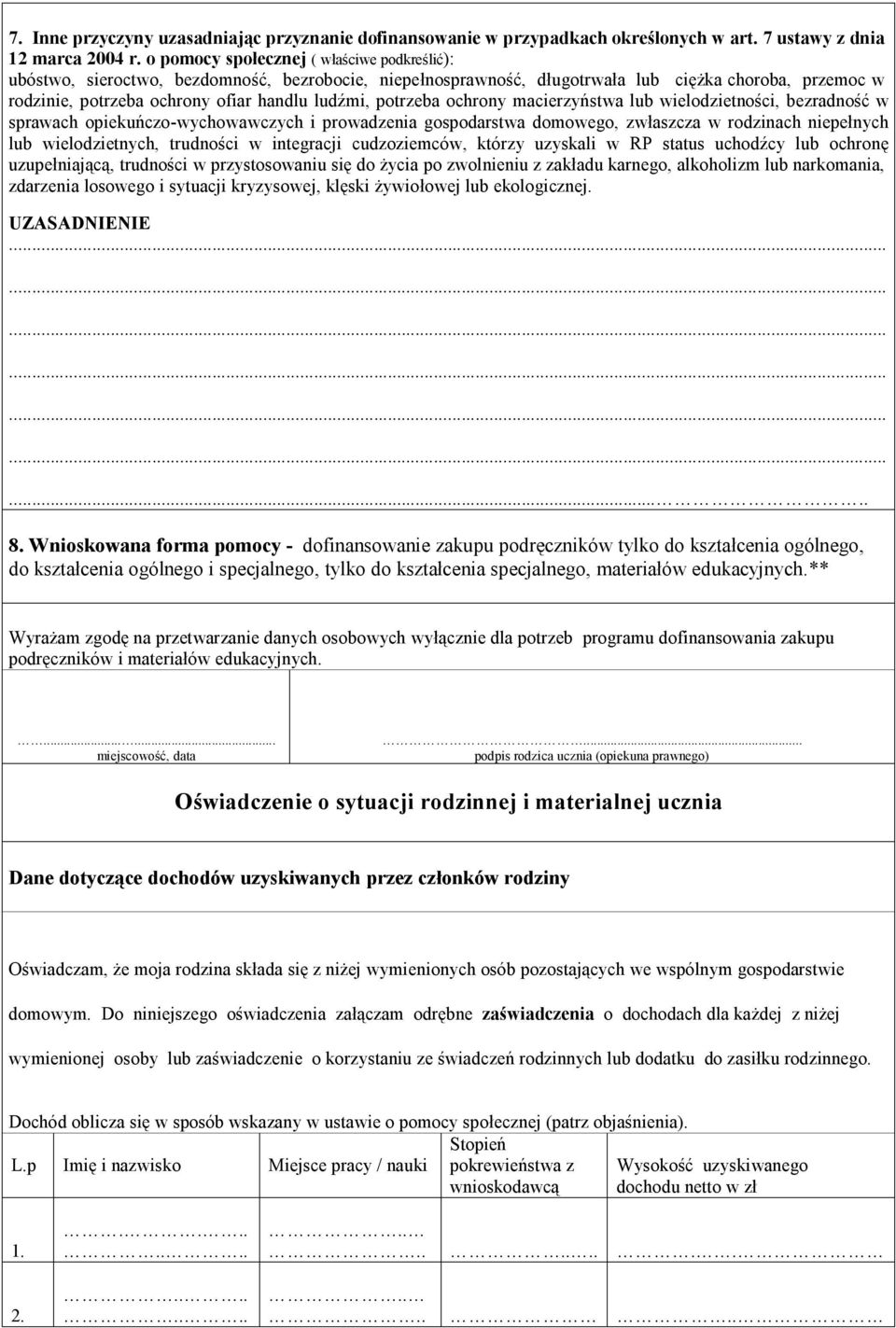 potrzeba ochrony macierzyństwa lub wielodzietności, bezradność w sprawach opiekuńczo-wychowawczych i prowadzenia gospodarstwa domowego, zwłaszcza w rodzinach niepełnych lub wielodzietnych, trudności