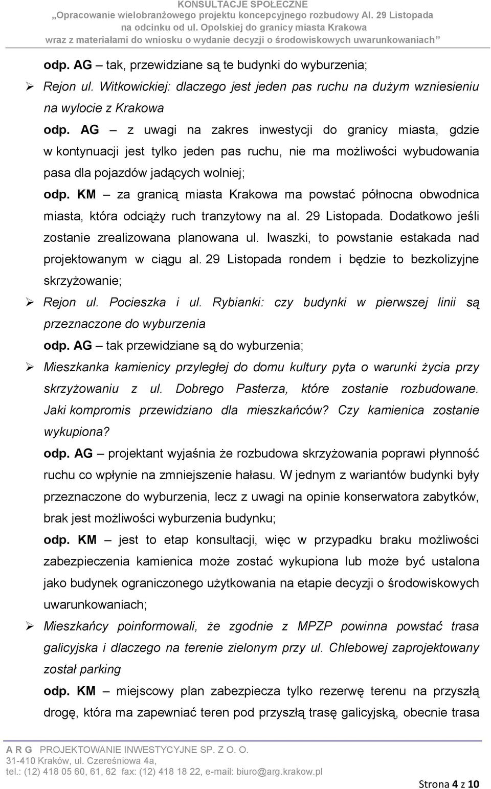 KM za granicą miasta Krakowa ma powstać północna obwodnica miasta, która odciąży ruch tranzytowy na al. 29 Listopada. Dodatkowo jeśli zostanie zrealizowana planowana ul.