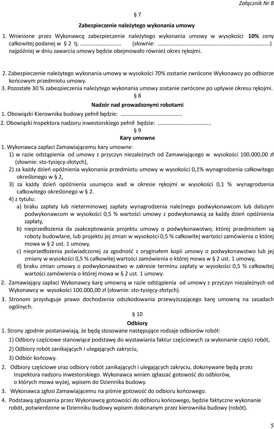 Zabezpieczenie należytego wykonania umowy w wysokości 70% zostanie zwrócone Wykonawcy po odbiorze końcowym przedmiotu umowy. 3.