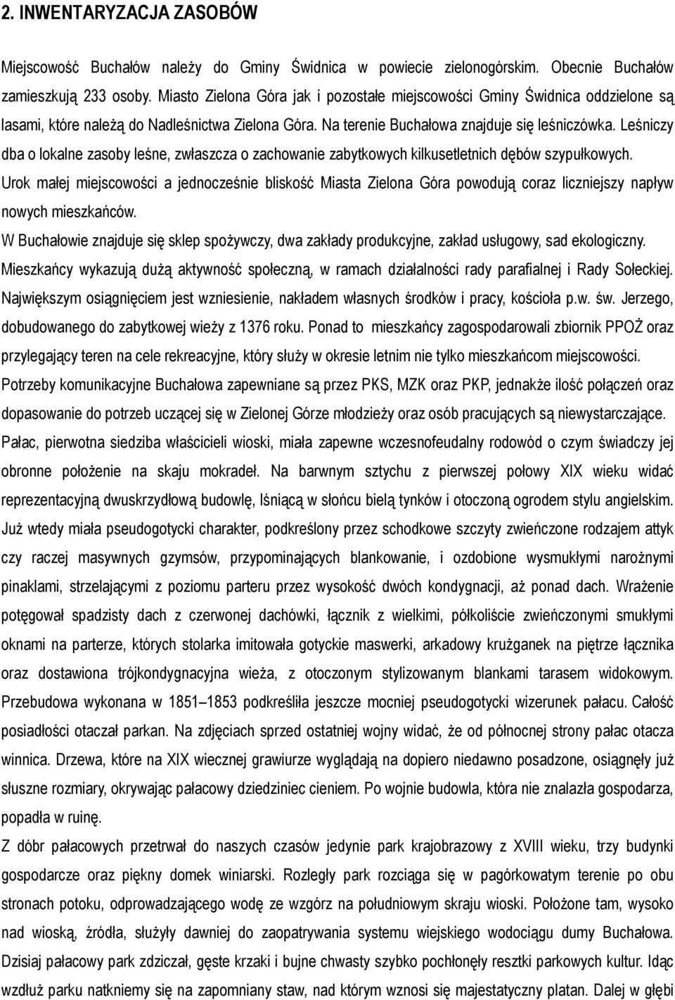 Leśniczy dba o lokalne zasoby leśne, zwłaszcza o zachowanie zabytkowych kilkusetletnich dębów szypułkowych.