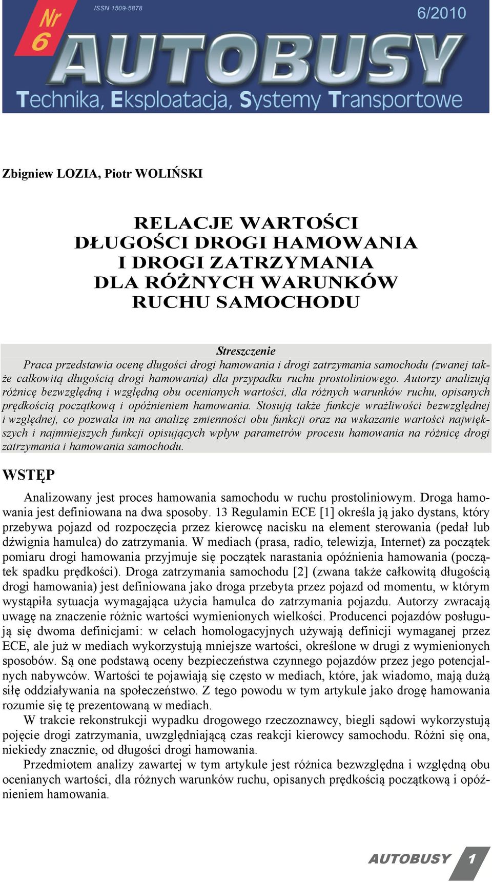 Sosują kże fukcje wżliwości bezwzględej i względej, co pozwl im lizę zmieości obu fukcji oz wskzie wości jwiększyc i jmiejszyc fukcji opisującyc wpływ pmeów pocesu mowi óżicę dogi zzymi i mowi