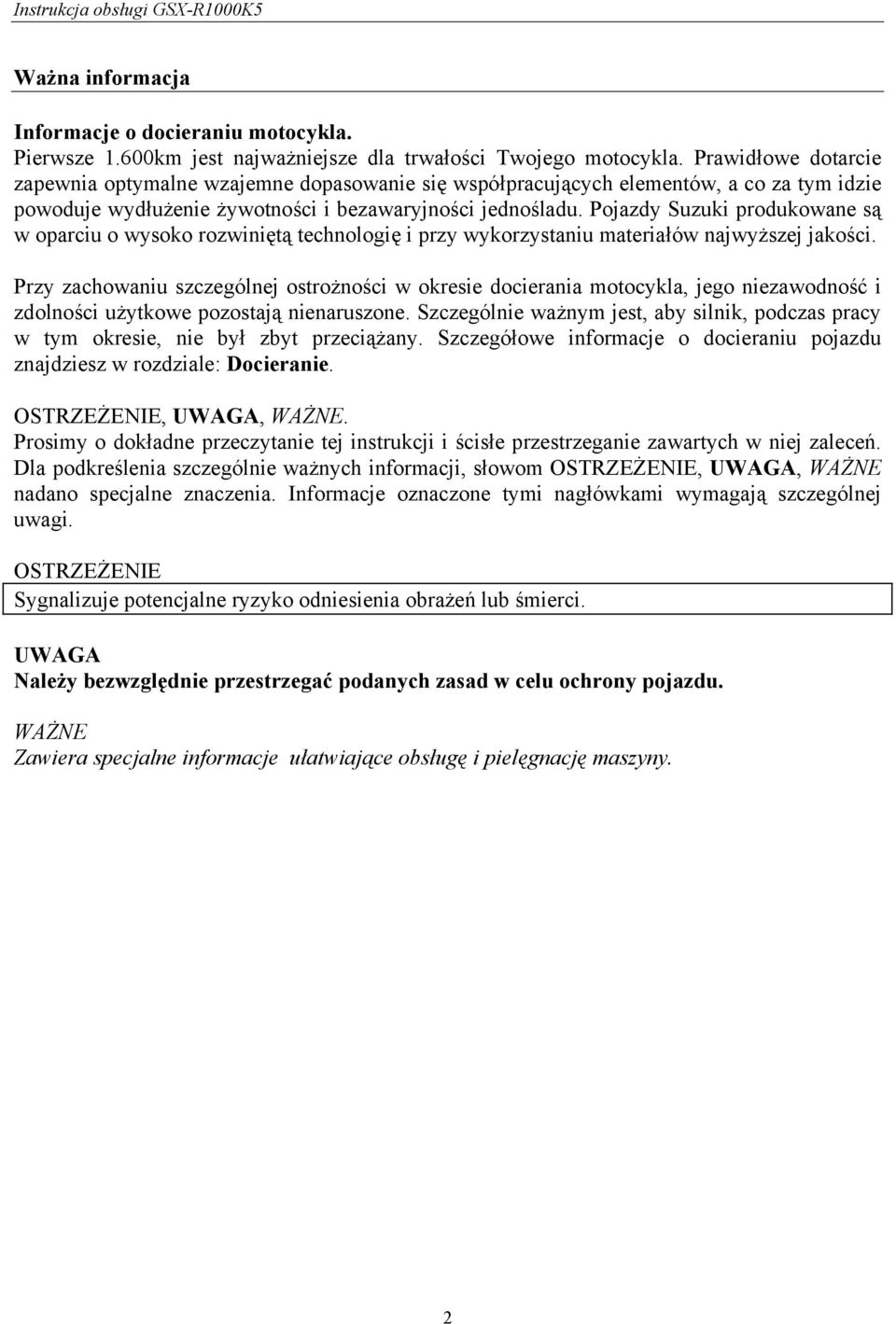 Pojazdy Suzuki produkowane są w oparciu o wysoko rozwiniętą technologię i przy wykorzystaniu materiałów najwyższej jakości.