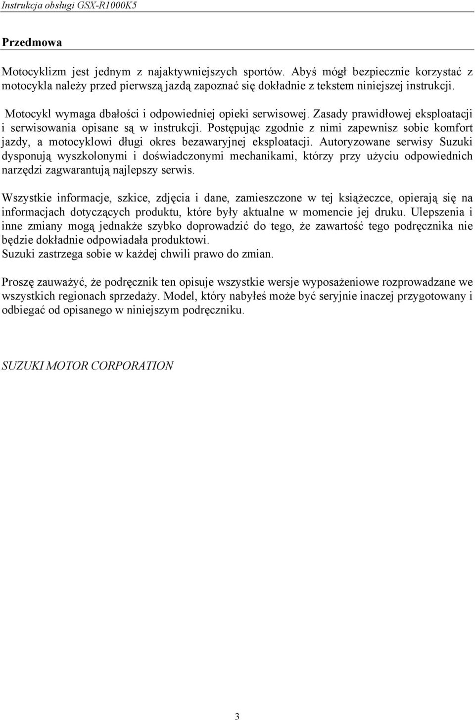 Postępując zgodnie z nimi zapewnisz sobie komfort jazdy, a motocyklowi długi okres bezawaryjnej eksploatacji.