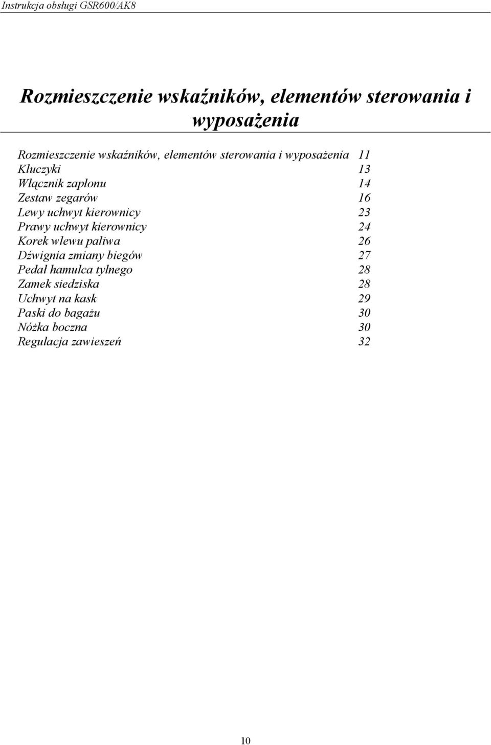 kierownicy 23 Prawy uchwyt kierownicy 24 Korek wlewu paliwa 26 Dźwignia zmiany biegów 27 Pedał