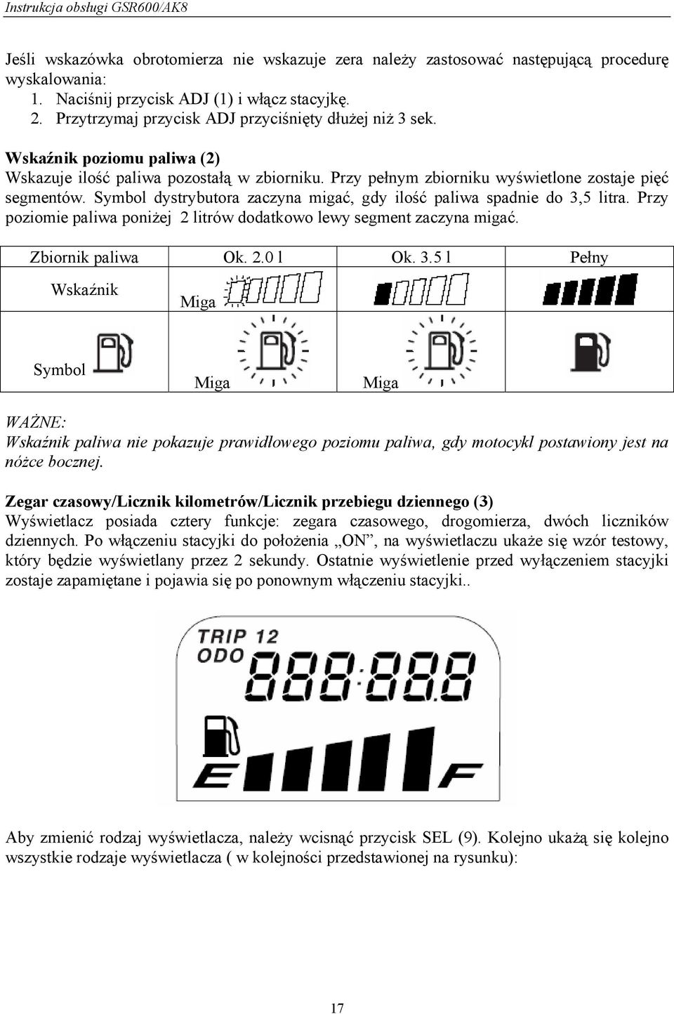 Symbol dystrybutora zaczyna migać, gdy ilość paliwa spadnie do 3,