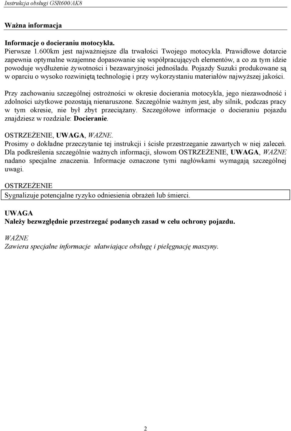 Pojazdy Suzuki produkowane są w oparciu o wysoko rozwiniętą technologię i przy wykorzystaniu materiałów najwyższej jakości.