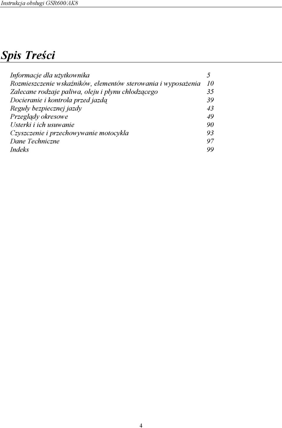 Docieranie i kontrola przed jazdą 39 Reguły bezpiecznej jazdy 43 Przeglądy okresowe 49