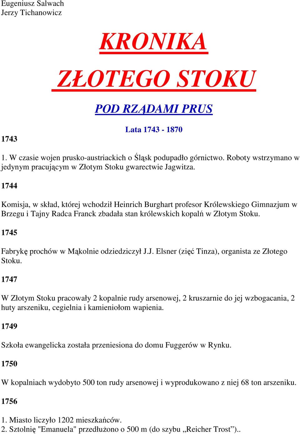 1744 Komisja, w skład, której wchodził Heinrich Burghart profesor Królewskiego Gimnazjum w Brzegu i Tajny Radca Franck zbadała stan królewskich kopalń w Złotym Stoku.