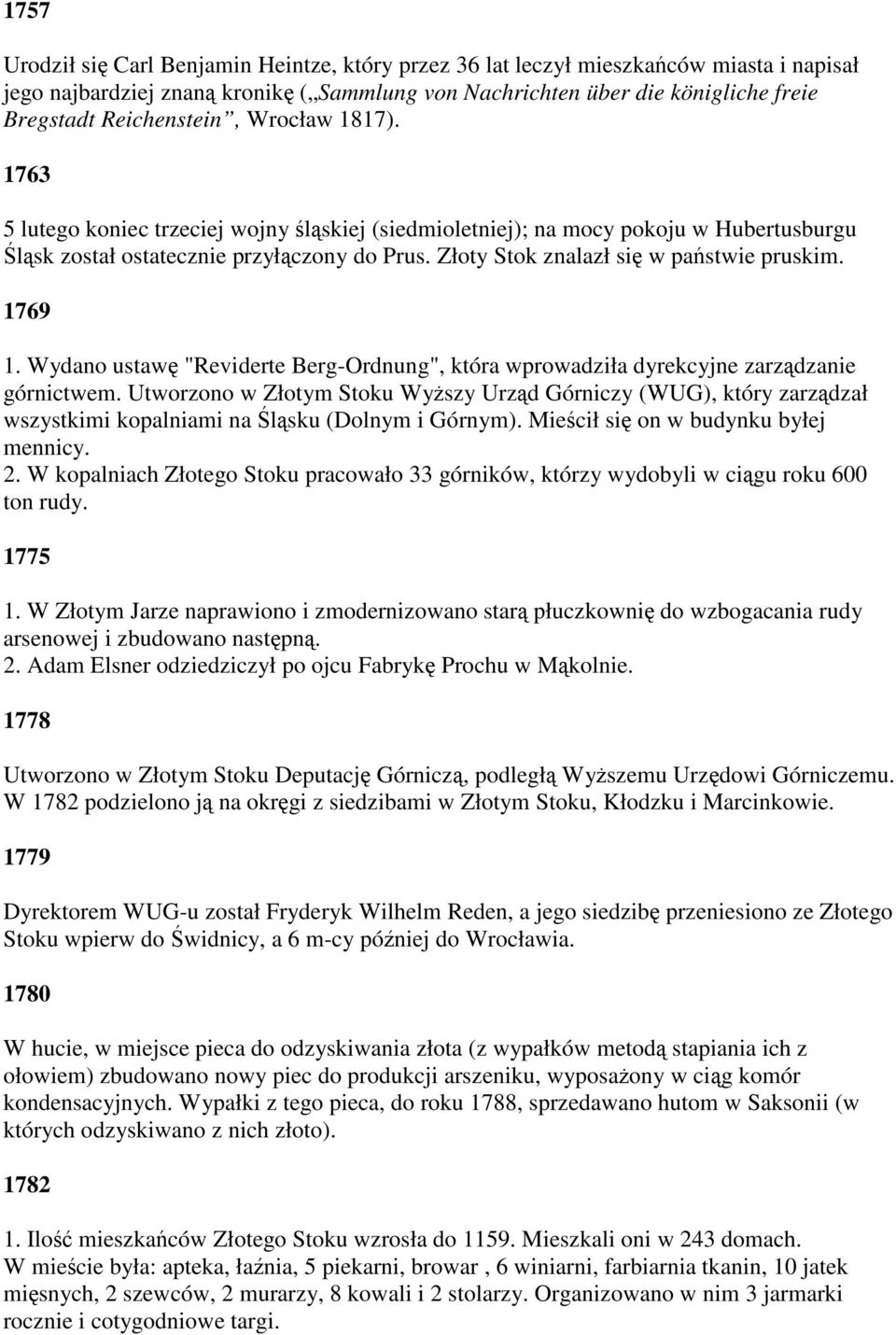 Złoty Stok znalazł się w państwie pruskim. 1769 1. Wydano ustawę "Reviderte Berg-Ordnung", która wprowadziła dyrekcyjne zarządzanie górnictwem.