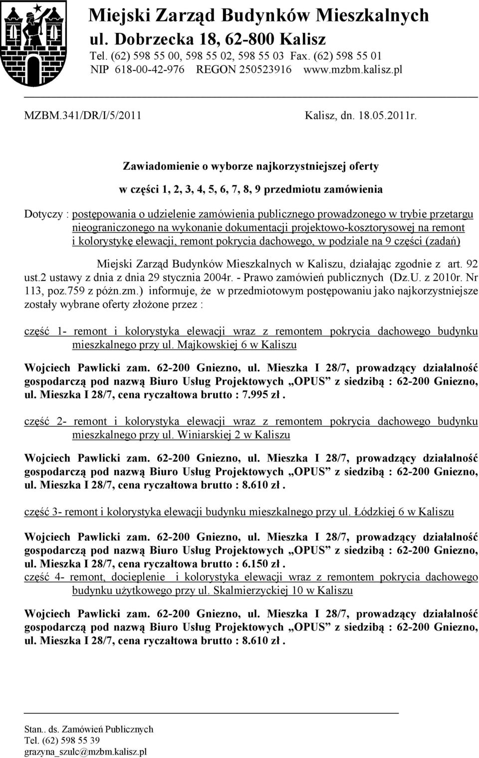 Zawiadomienie o wyborze najkorzystniejszej w części 1, 2, 3, 4, 5, 6, 7, 8, 9 przedmiotu zamówienia Dotyczy : postępowania o udzielenie zamówienia publicznego prowadzonego w trybie przetargu