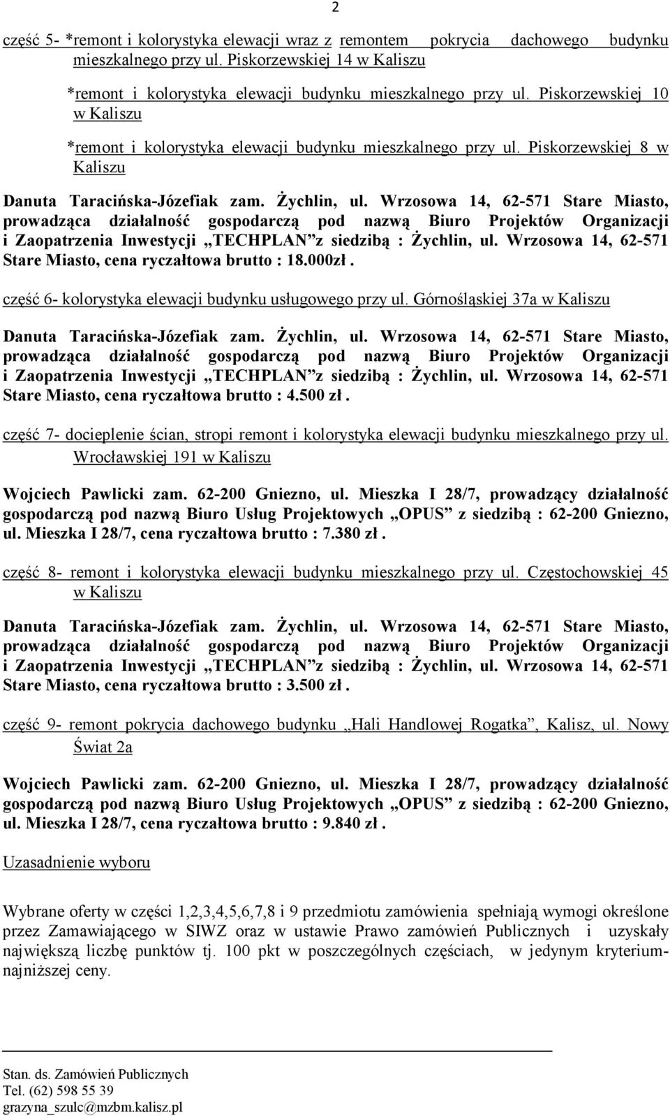 Żychlin, prowadząca działalność gospodarczą pod nazwą Biuro Projektów Organizacji i Zaopatrzenia Inwestycji TECHPLAN z siedzibą : Żychlin, ul. Wrzosowa 14, 62-571 Stare Miasto, cena brutto : 18.000zł.