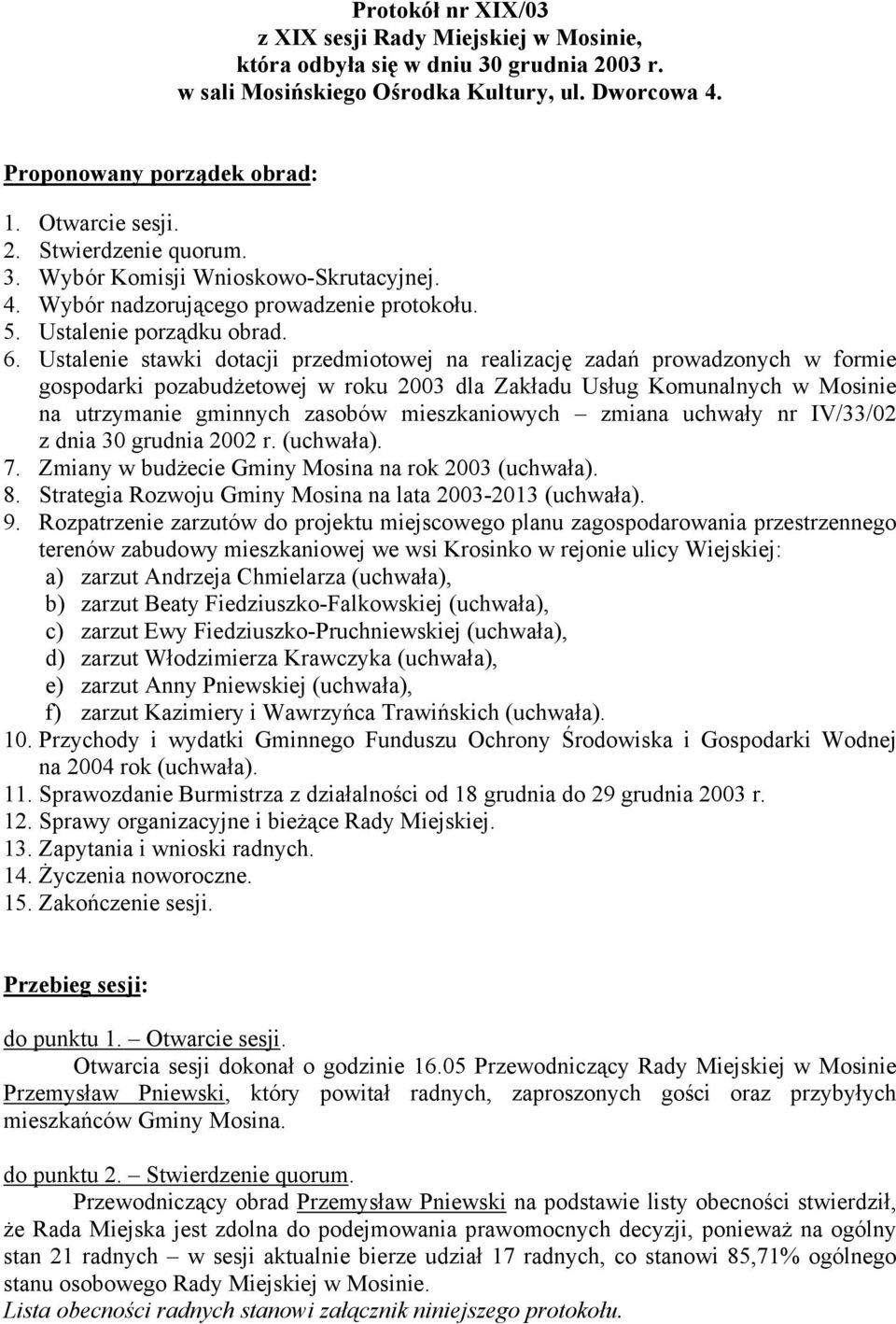 Ustalenie stawki dotacji przedmiotowej na realizację zadań prowadzonych w formie gospodarki pozabudżetowej w roku 2003 dla Zakładu Usług Komunalnych w Mosinie na utrzymanie gminnych zasobów