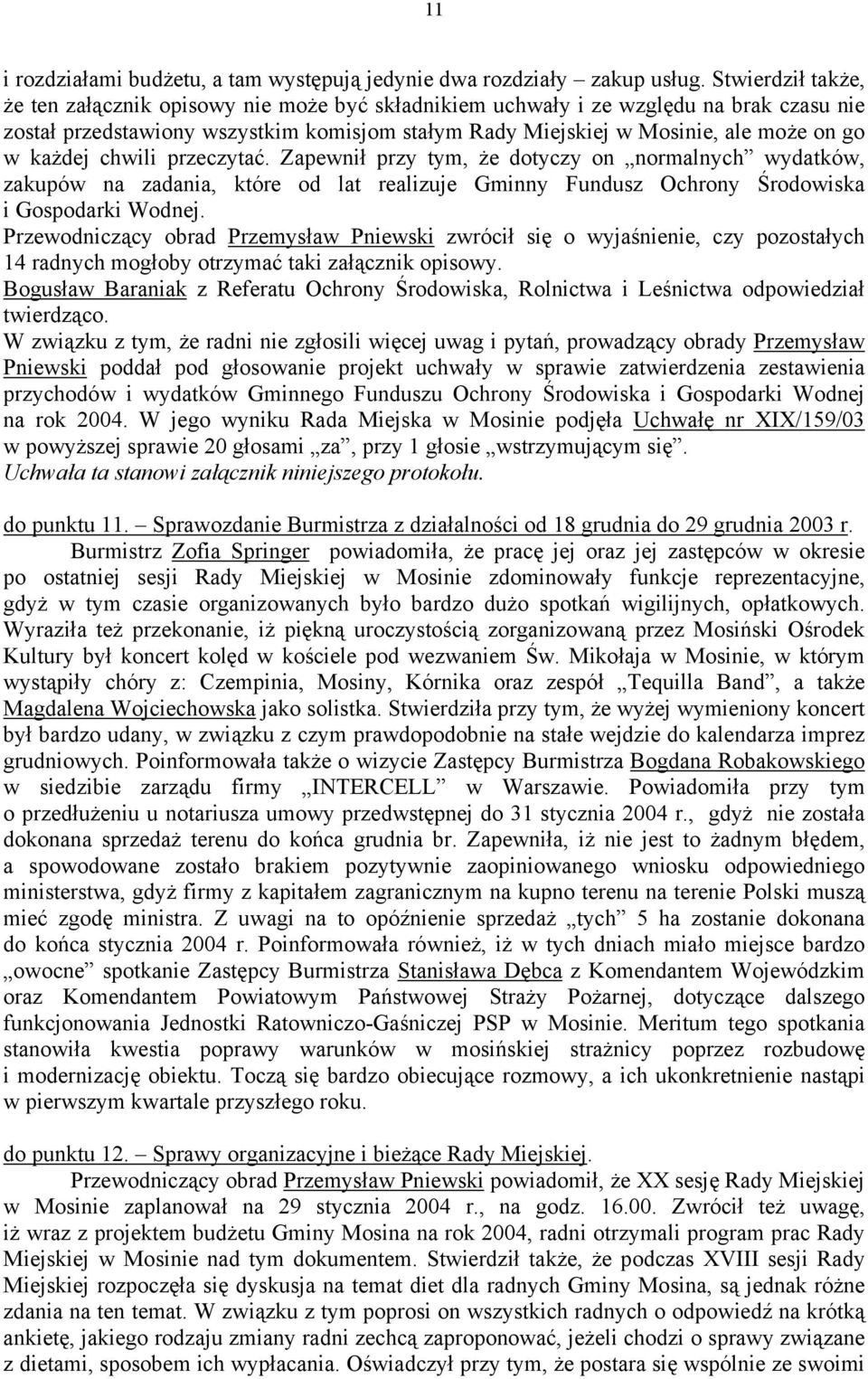 każdej chwili przeczytać. Zapewnił przy tym, że dotyczy on normalnych wydatków, zakupów na zadania, które od lat realizuje Gminny Fundusz Ochrony Środowiska i Gospodarki Wodnej.