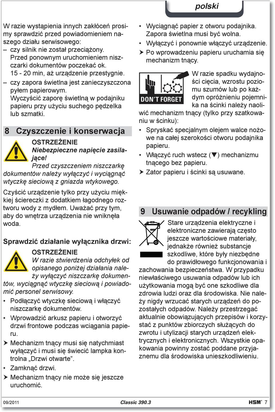 8 Czyszczenie i konserwacja Niebezpieczne napicie zasilajce! Przed czyszczeniem niszczark dokumentów naley wyczy i wycign wtyczk sieciow z gniazda wtykowego.