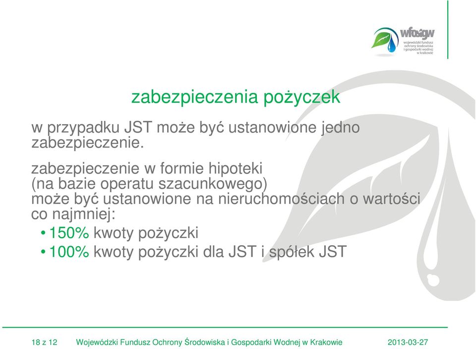 na nieruchomościach o wartości co najmniej: 150% kwoty pożyczki 100% kwoty pożyczki dla