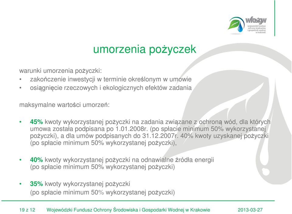 (po spłacie minimum 50% wykorzystanej pożyczki), a dla umów podpisanych do 31.12.2007r.