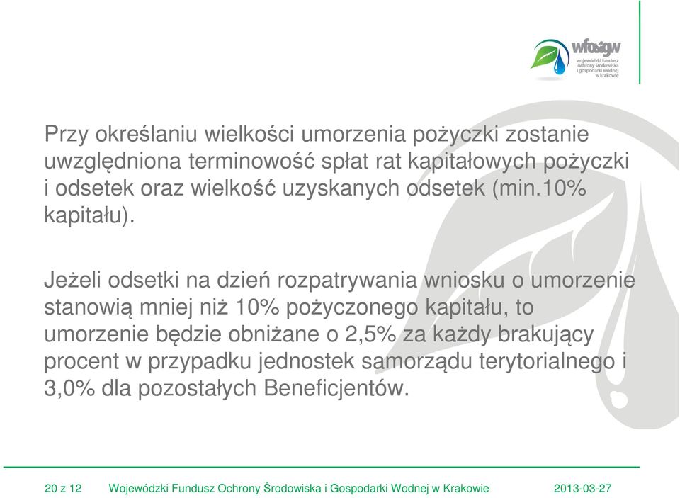 Jeżeli odsetki na dzień rozpatrywania wniosku o umorzenie stanowią mniej niż 10% pożyczonego kapitału, to umorzenie będzie