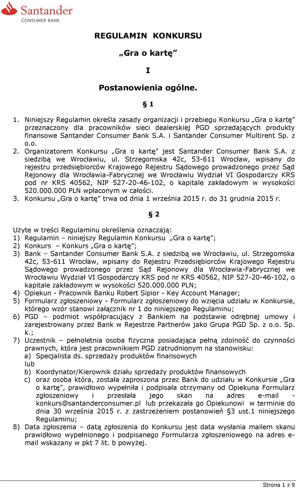 i Santander Consumer Multirent Sp. z o.o. 2. Organizatorem Konkursu Gra o kartę jest Santander Consumer Bank S.A. z siedzibą we Wrocławiu, ul.