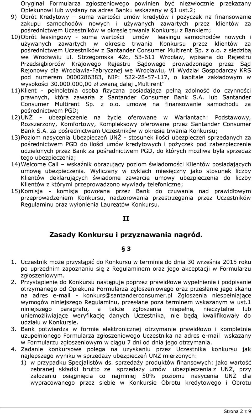 Bankiem; 10) Obrót leasingowy - suma wartości umów leasingu samochodów nowych i używanych zawartych w okresie trwania Konkursu przez klientów za pośrednictwem Uczestników z Santander Consumer