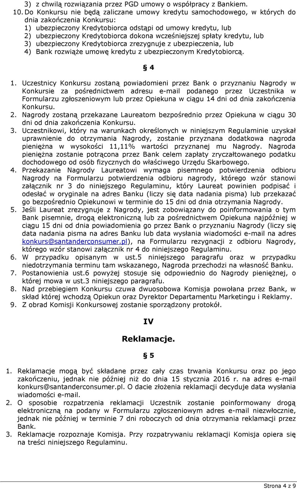 wcześniejszej spłaty kredytu, lub 3) ubezpieczony Kredytobiorca zrezygnuje z ubezpieczenia, lub 4) Bank rozwiąże umowę kredytu z ubezpieczonym Kredytobiorcą. 4 1.