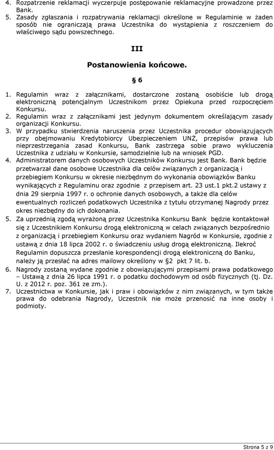 III Postanowienia końcowe. 6 1. Regulamin wraz z załącznikami, dostarczone zostaną osobiście lub drogą elektroniczną potencjalnym Uczestnikom przez Opiekuna przed rozpoczęciem Konkursu. 2.