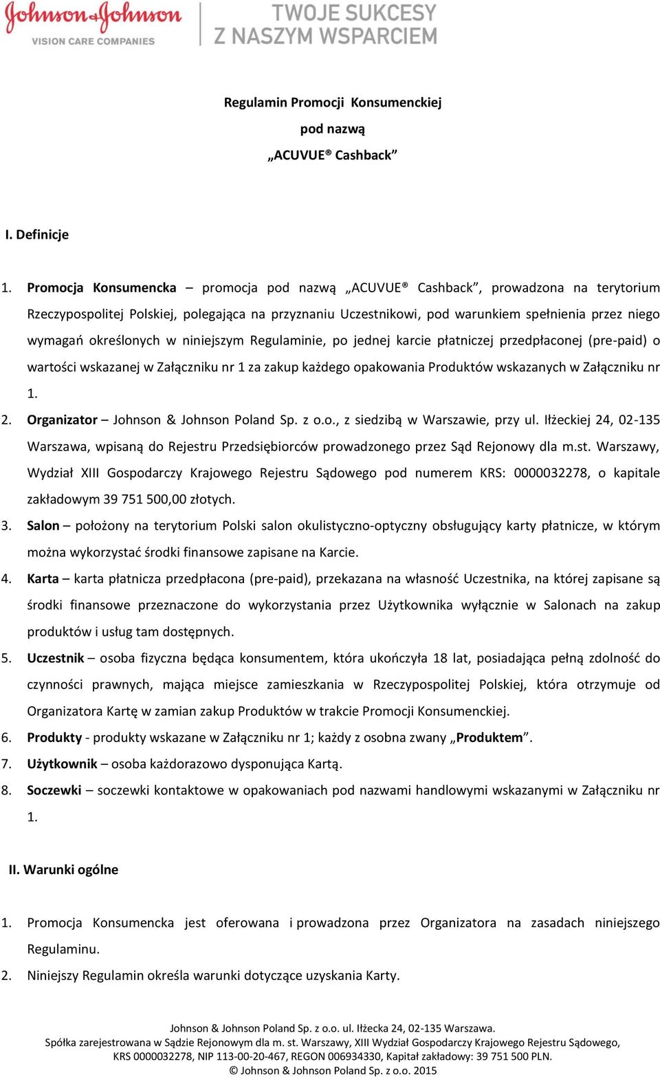 określonych w niniejszym Regulaminie, po jednej karcie płatniczej przedpłaconej (pre-paid) o wartości wskazanej w Załączniku nr 1 za zakup każdego opakowania Produktów wskazanych w Załączniku nr 1. 2.