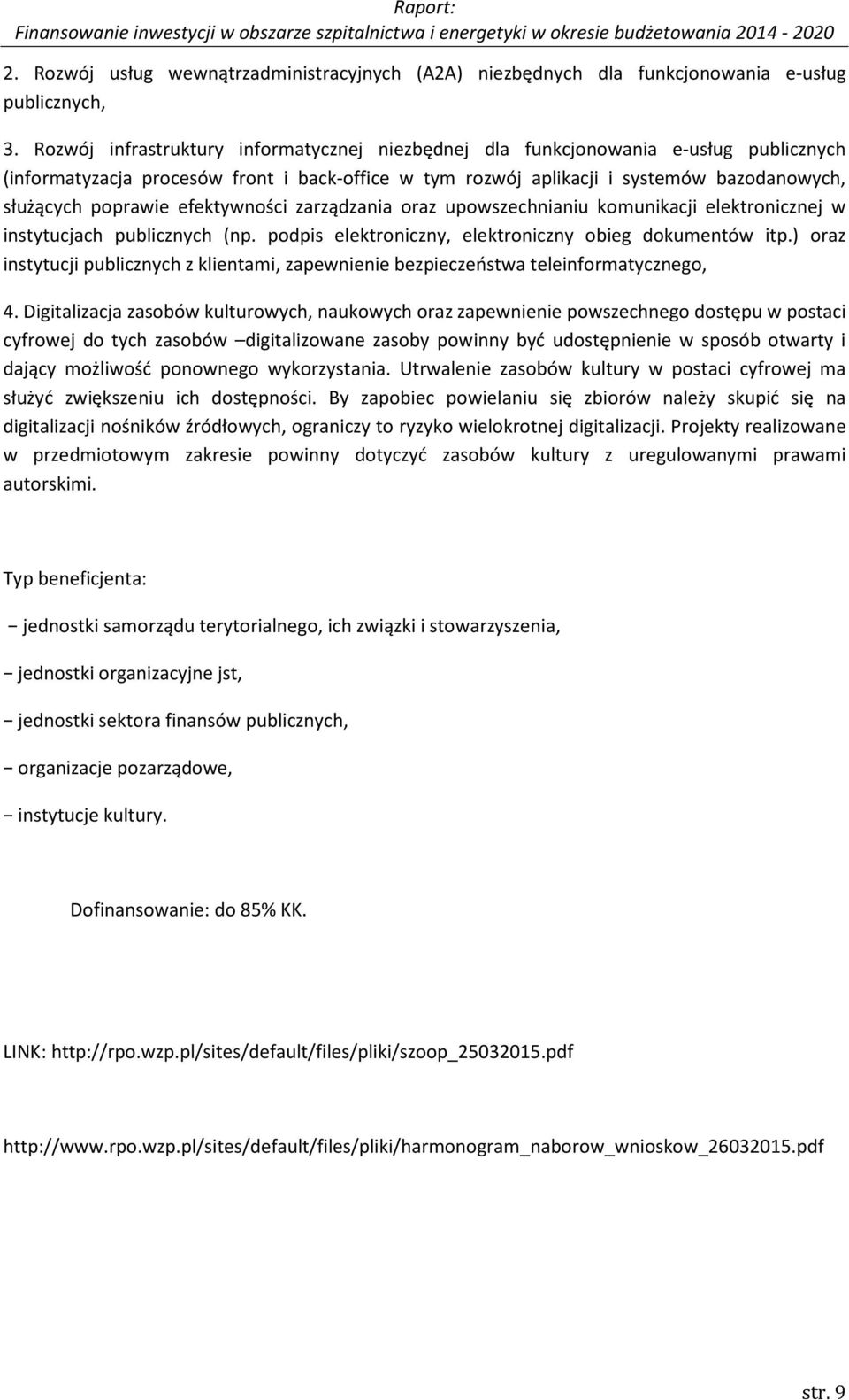 efektywności zarządzania oraz upowszechnianiu komunikacji elektronicznej w instytucjach publicznych (np. podpis elektroniczny, elektroniczny obieg dokumentów itp.