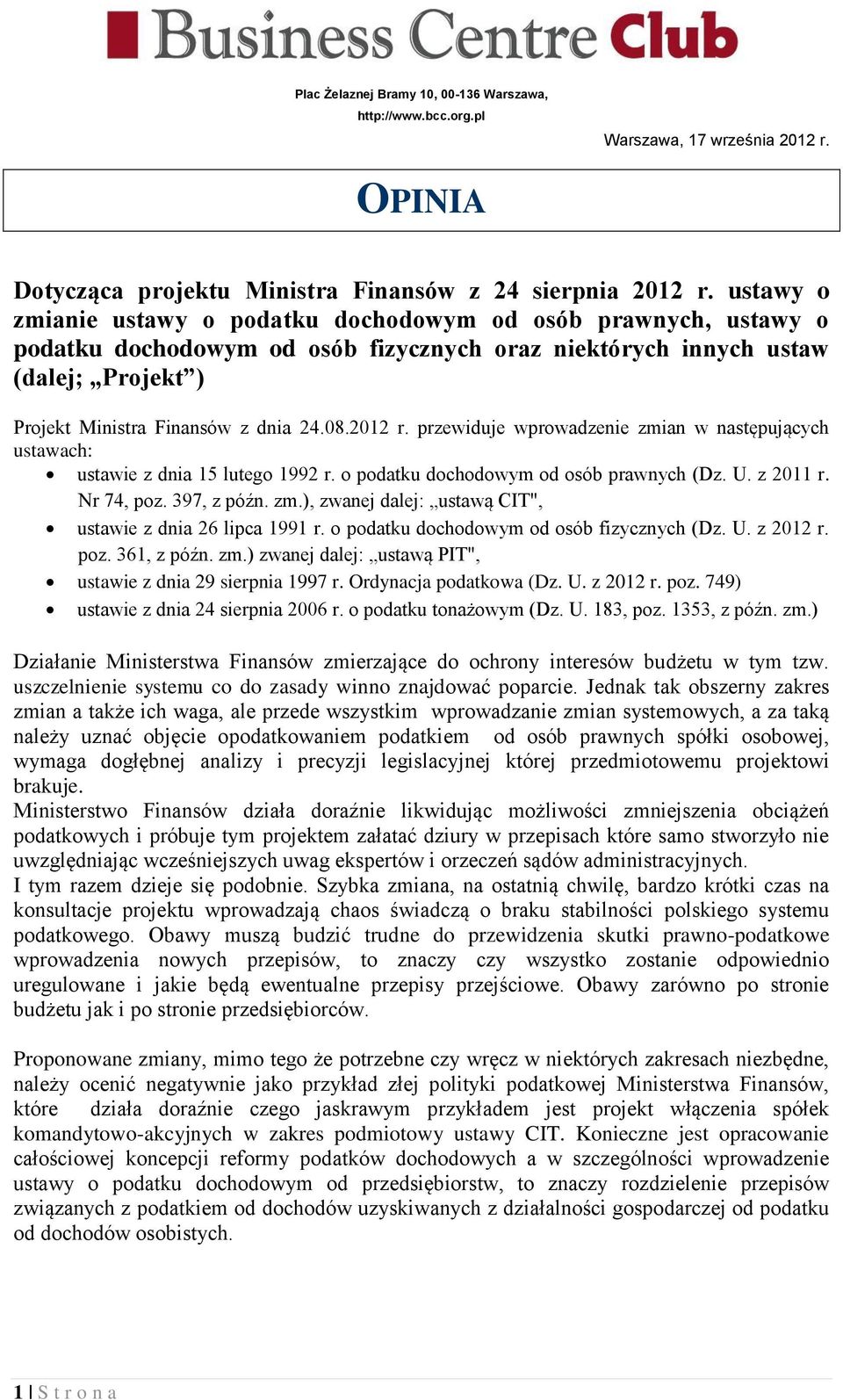 2012 r. przewiduje wprowadzenie zmian w następujących ustawach: ustawie z dnia 15 lutego 1992 r. o podatku dochodowym od osób prawnych (Dz. U. z 2011 r. Nr 74, poz. 397, z późn. zm.), zwanej dalej: ustawą CIT", ustawie z dnia 26 lipca 1991 r.