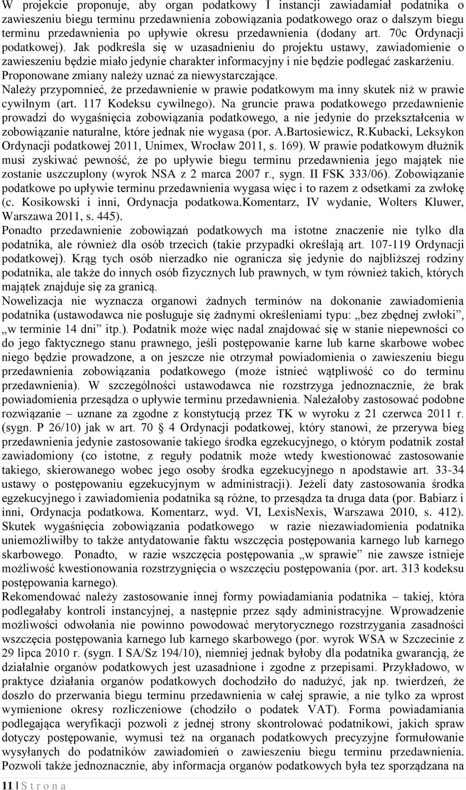 Jak podkreśla się w uzasadnieniu do projektu ustawy, zawiadomienie o zawieszeniu będzie miało jedynie charakter informacyjny i nie będzie podlegać zaskarżeniu.