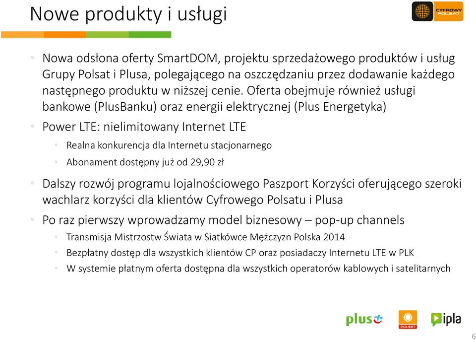 Oferta obejmuje również usługi bankowe (PlusBanku) oraz energii elektrycznej lkt j(plus Energetyka) Power LTE: nielimitowany Internet LTE Realna konkurencjadla Internetu stacjonarnego Abonament