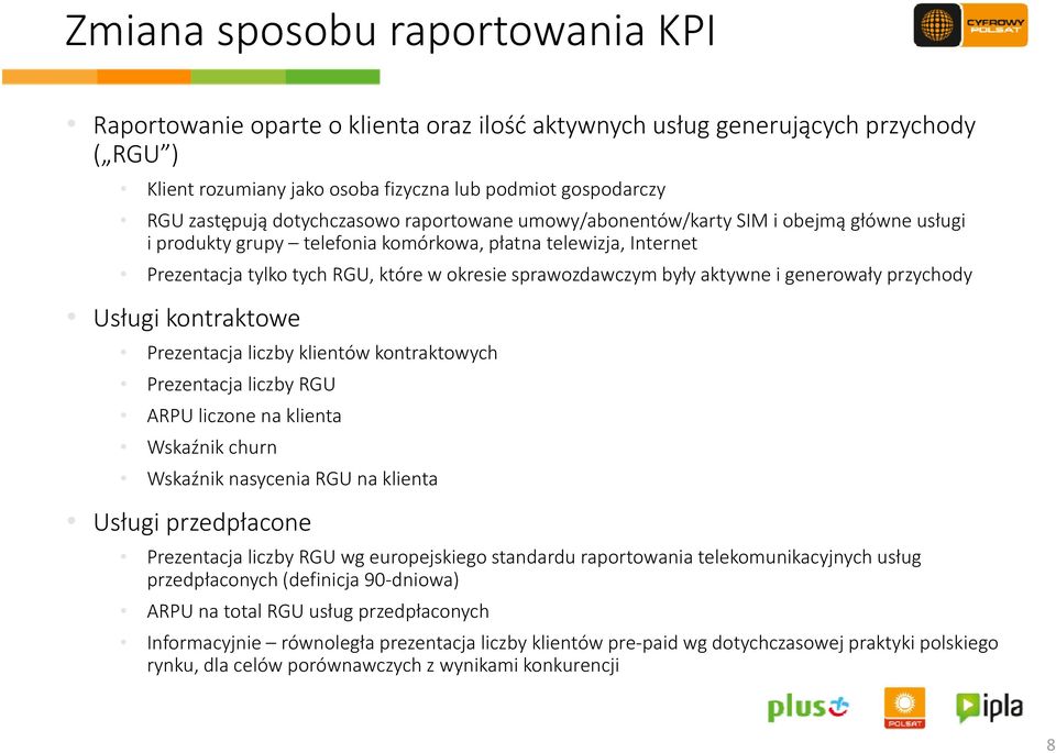 sprawozdawczym były aktywne i generowały przychody Usługi kontraktowe Prezentacja liczby klientów kontraktowych Prezentacja liczby RGU ARPU liczone na klienta Wskaźnik churn Wskaźnik nasycenia RGU na