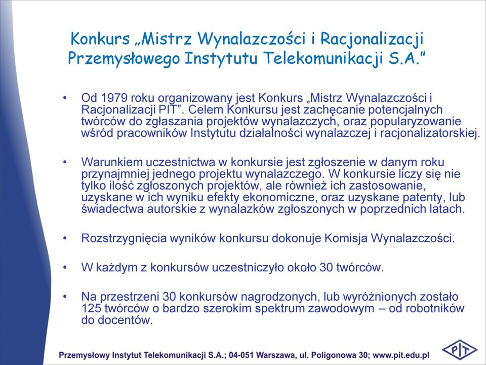 Warunkiem uczestnictwa w konkursie jest zgłoszenie w danym roku przynajmniej jednego projektu wynalazczego.