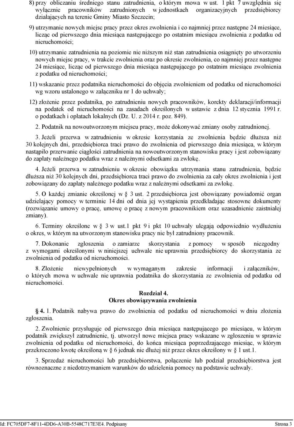 zwolnienia i co najmniej przez następne 24 miesiące, licząc od pierwszego dnia miesiąca następującego po ostatnim miesiącu zwolnienia z podatku od nieruchomości; 10) utrzymanie zatrudnienia na