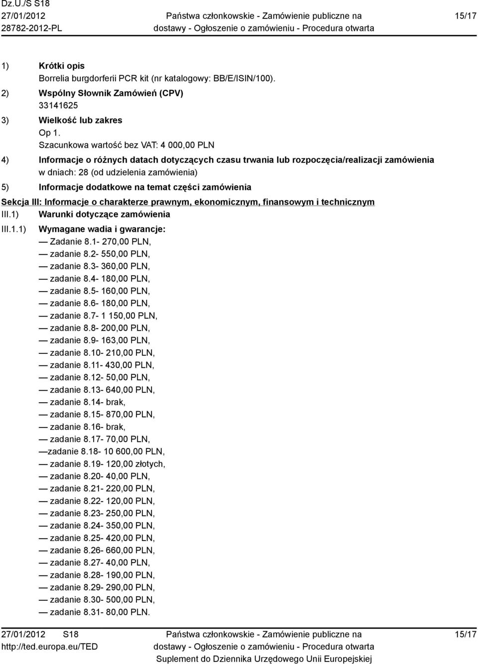 1-270,00 PLN, zadanie 8.2-550,00 PLN, zadanie 8.3-360,00 PLN, zadanie 8.4-180,00 PLN, zadanie 8.5-160,00 PLN, zadanie 8.6-180,00 PLN, zadanie 8.7-1 150,00 PLN, zadanie 8.8-200,00 PLN, zadanie 8.