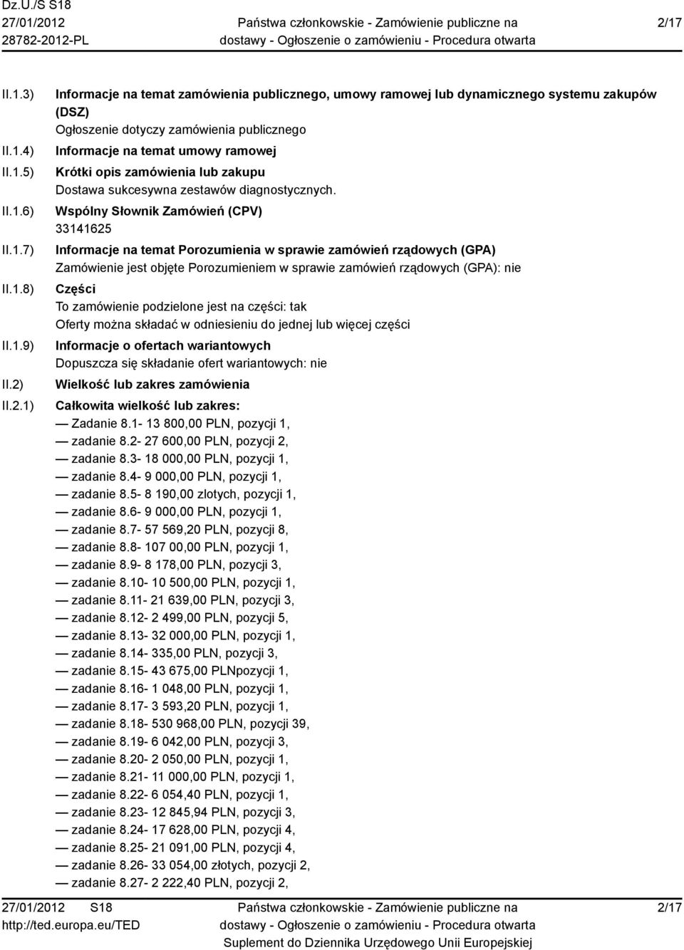 Wspólny Słownik Zamówień (CPV) Informacje na temat Porozumienia w sprawie zamówień rządowych (GPA) Zamówienie jest objęte Porozumieniem w sprawie zamówień rządowych (GPA): nie Części To zamówienie