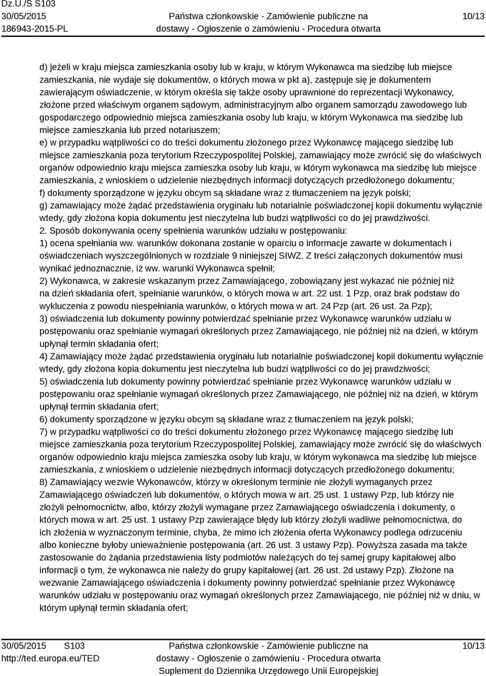 zawodowego lub gospodarczego odpowiednio miejsca zamieszkania osoby lub kraju, w którym Wykonawca ma siedzibę lub miejsce zamieszkania lub przed notariuszem; e) w przypadku wątpliwości co do treści