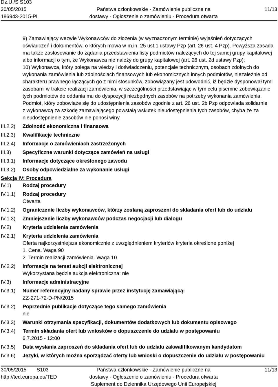 Powyższa zasada ma także zastosowanie do żądania przedstawienia listy podmiotów należących do tej samej grupy kapitałowej albo informacji o tym, że Wykonawca nie należy do grupy kapitałowej (art.