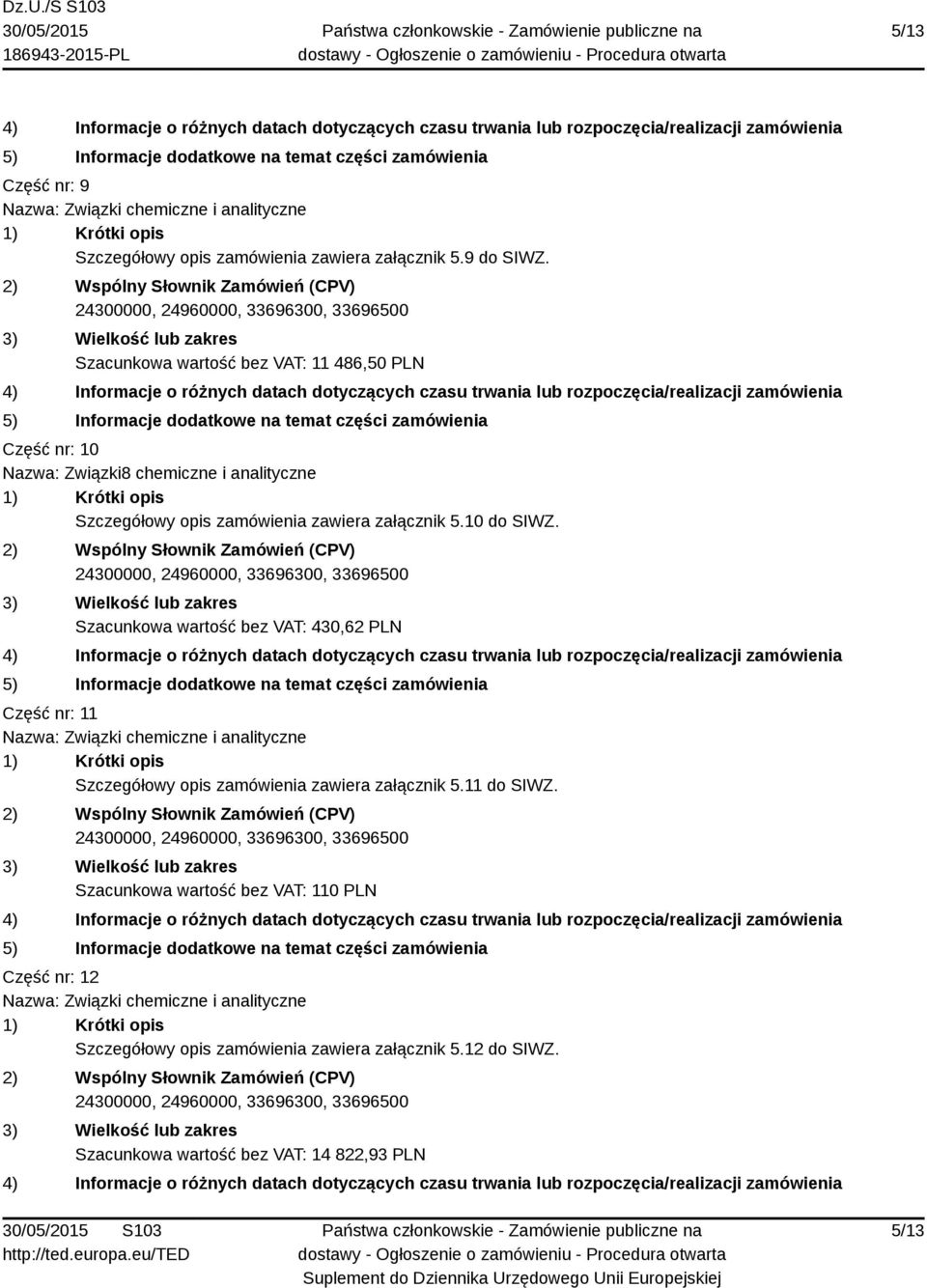 zawiera załącznik 5.10 do SIWZ.