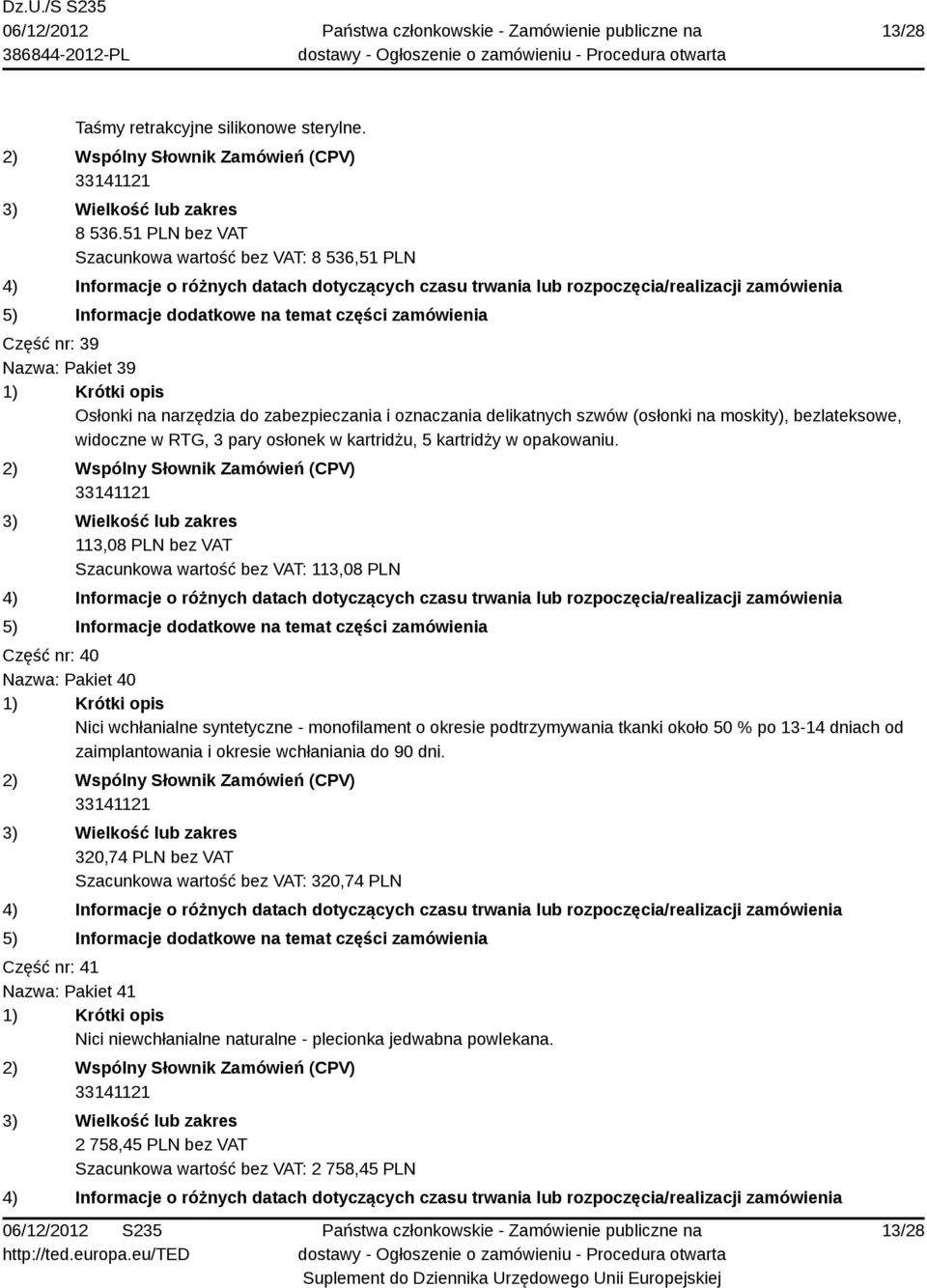 widoczne w RTG, 3 pary osłonek w kartridżu, 5 kartridży w opakowaniu.