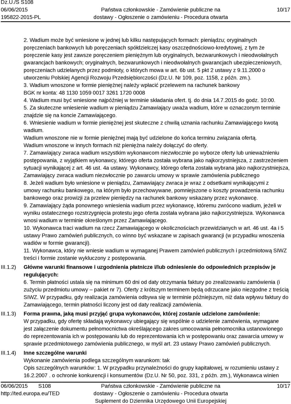 kasy jest zawsze poręczeniem pieniężnym lub oryginalnych, bezwarunkowych i nieodwołalnych gwarancjach bankowych; oryginalnych, bezwarunkowych i nieodwołalnych gwarancjach ubezpieczeniowych,